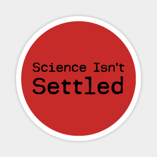Science Isn't Settled Magnet